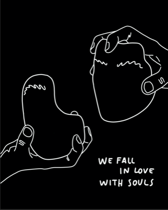 "WE FALL IN LOVE WITH SOULS"