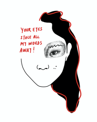 "YOUR EYES STOLE ALL MY WORDS AWAY!"